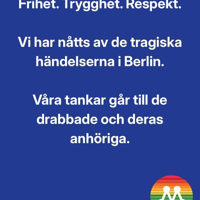 De tragiska händelserna i Berlin väcker sorg och oro.

Våra tankar går till de drabbade, deras anhöriga och alla som påverkats.

I ett fritt samhälle ska alla människor kunna leva öppet, vara sig själva och delta i Pride utan rädsla för hot eller våld. Frihet, trygghet och respekt är grundläggande värden som vi alltid måste stå upp för.

Hat och intolerans hör inte hemma i vårt samhälle. Vi står upp för allas rätt att leva i frihet och trygghet.