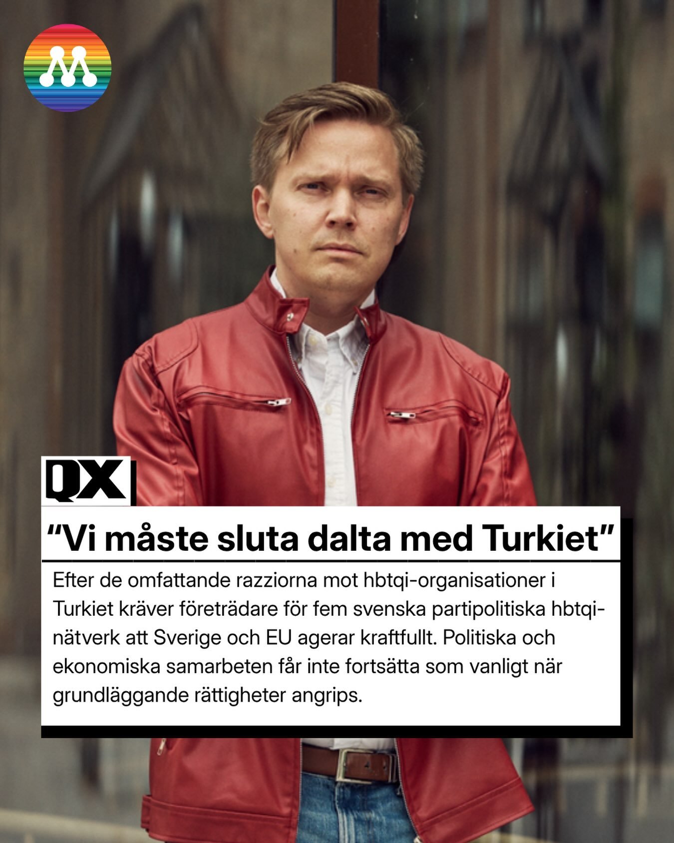Sverige och EU kan inte stå tysta när Turkiet återigen kränker och drar tillbaka grundläggande mänskliga rättigheter och frihet för civilsamhället att organisera sig. Hbtqi-personers rättigheter får aldrig bli en handelsvara för att nå politiska mål. Läs förbundsordförande Joakim Storeide mfl i QX opinion!